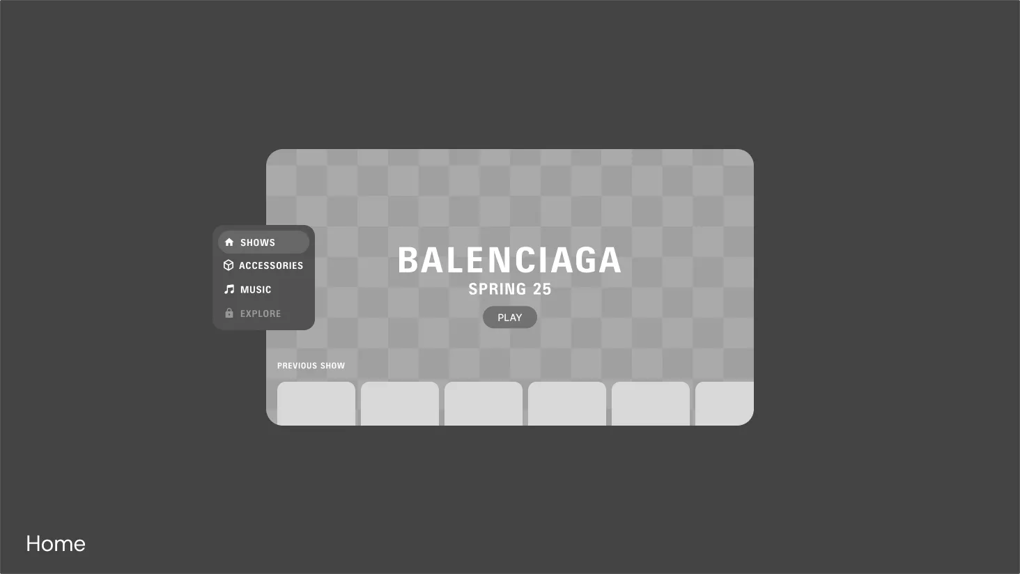 Wireframe of the home screen: a Balenciaga Spring 25 panel with a Play button and a row of thumbnails, beside a side navigation.